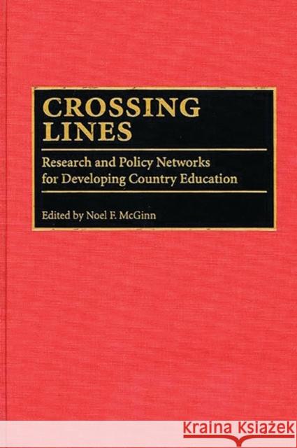 Crossing Lines: Research and Policy Networks for Developing Country Education McGinn, Noel 9780275955113 Praeger Publishers