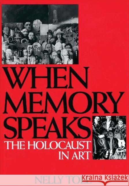 When Memory Speaks : The Holocaust in Art Nelly S. Toll 9780275955342 