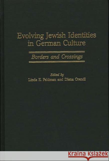 Evolving Jewish Identities in German Culture: Borders and Crossings Feldman, Linda E. 9780275955571 Praeger Publishers