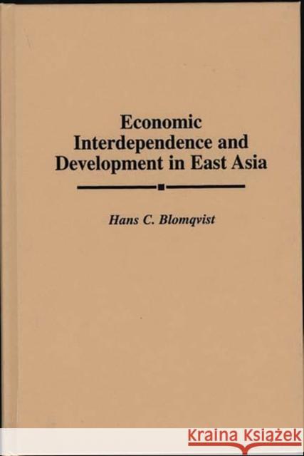 Economic Interdependence and Development in East Asia Hans C. Blomqvist H. C. Blomqvist 9780275955830