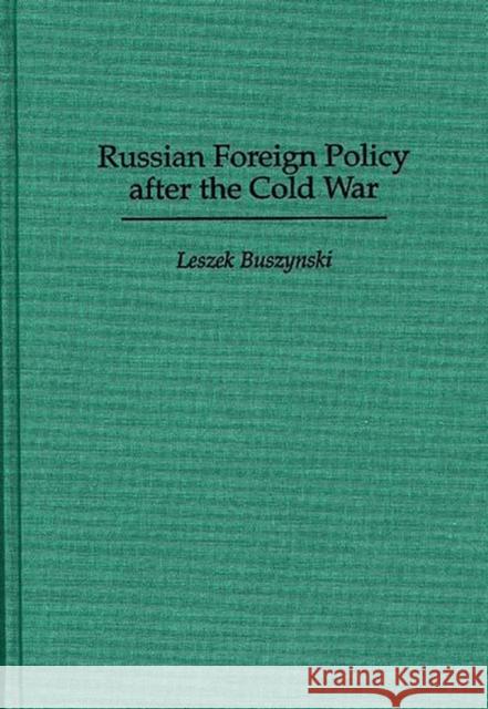 Russian Foreign Policy After the Cold War Leszek Buszynski 9780275955854