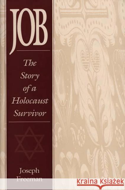 Job: The Story of a Holocaust Survivor Freeman, Joseph 9780275955861