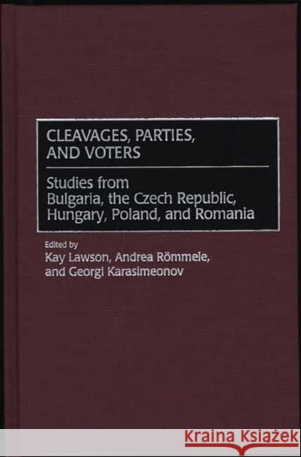 Cleavages, Parties, and Voters: Studies from Bulgaria, the Czech Republic, Hungary, Poland, and Romania Karasimeonov, Georgi 9780275955892 Praeger Publishers