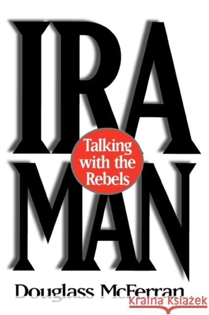 IRA Man : Talking with the Rebels Douglass McFerran 9780275955915 