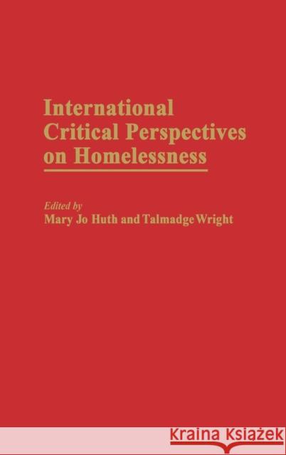 International Critical Perspectives on Homelessness Mary Jo Huth Talmadge Wright Mary Jo Huth 9780275956097