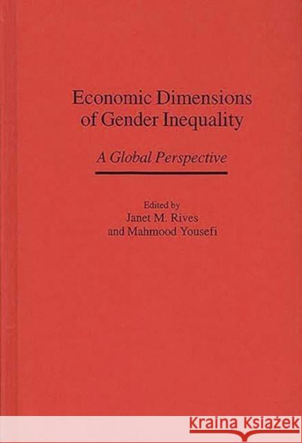 Economic Dimensions of Gender Inequality: A Global Perspective Rives, Janet 9780275956189