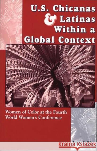U.S. Chicanas and Latinas Within a Global Context: Women of Color at the Fourth World Women's Conference Irene I. Blea 9780275956233 Praeger Publishers