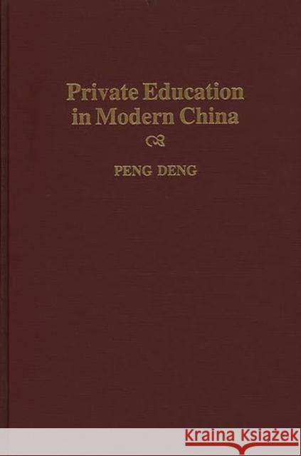 Private Education in Modern China Peng Deng 9780275956394