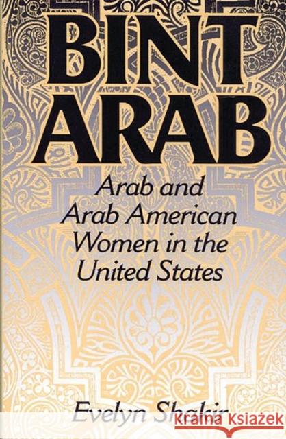 Bint Arab: Arab and Arab American Women in the United States Shakir, Evelyn 9780275956714