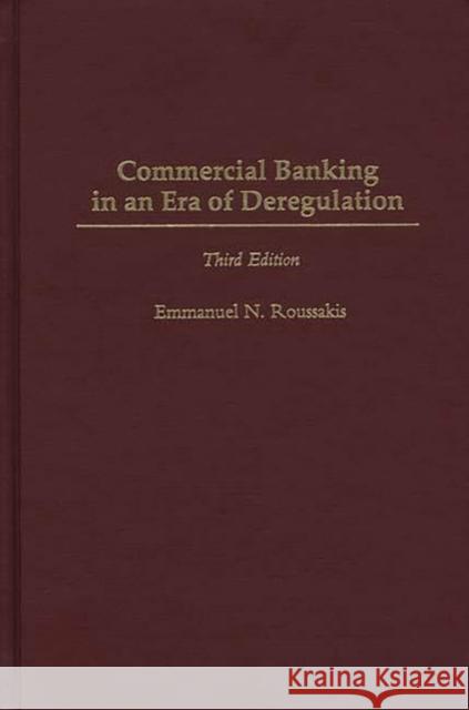 Commercial Banking in an Era of Deregulation Roussakis, Emmanuel 9780275956936 Praeger Publishers