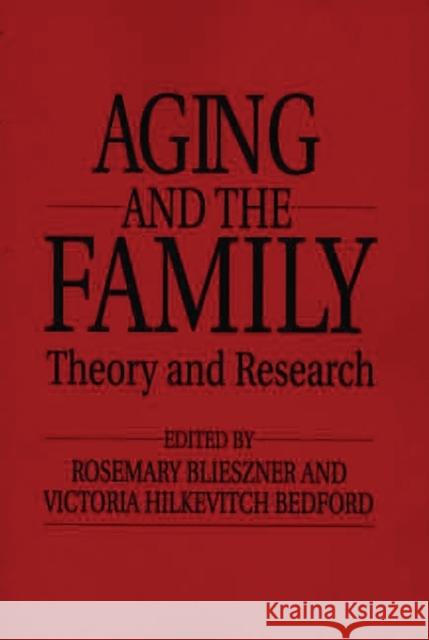 Handbook of Aging and the Family : Theory and Research Rosemary H. Blieszner Victoria H. Bedford 9780275956974 Praeger Publishers