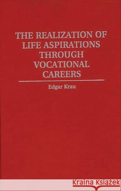 The Realization of Life Aspirations Through Vocational Careers Edgar Krau 9780275957001