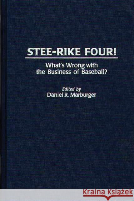 Stee-Rike Four!: What's Wrong with the Business of Baseball? Marburger, Daniel 9780275957063 Praeger Publishers