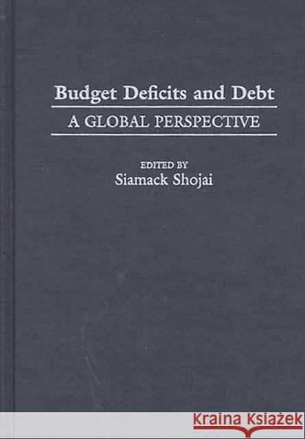 Budget Deficits and Debt: A Global Perspective Siamack Shojai 9780275957124 Praeger Publishers