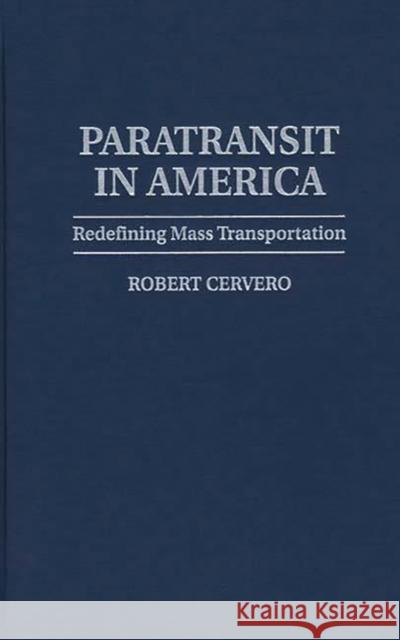 Paratransit in America: Redefining Mass Transportation Cervero, Robert 9780275957254 Praeger Publishers