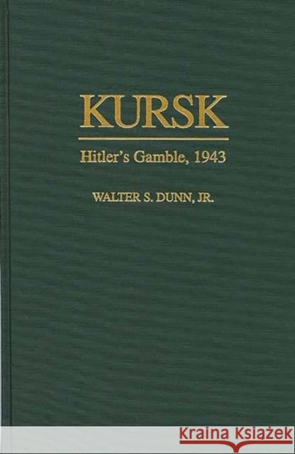 Kursk: Hitler's Gamble, 1943 Dunn, Walter S. 9780275957339 Praeger Publishers