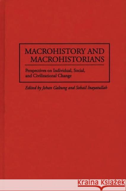 Macrohistory and Macrohistorians: Perspectives on Individual, Social, and Civilizational Change Galtung, Johan 9780275957551