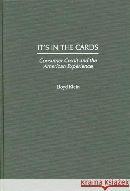 It's in the Cards: Consumer Credit and the American Experience Klein, Lloyd 9780275957575