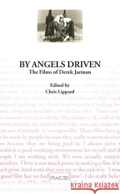 By Angels Driven: The Films of Derek Jarman Lippard, Chris 9780275957650 Praeger Publishers