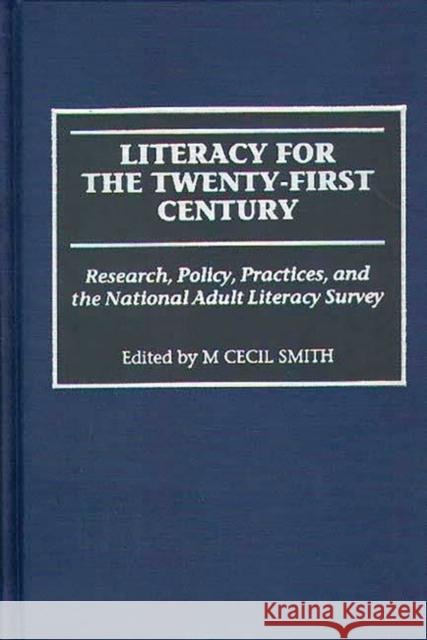 Literacy for the Twenty-First Century: Research, Policy, Practices, and the National Adult Literacy Survey Smith, M. Cecil 9780275957865