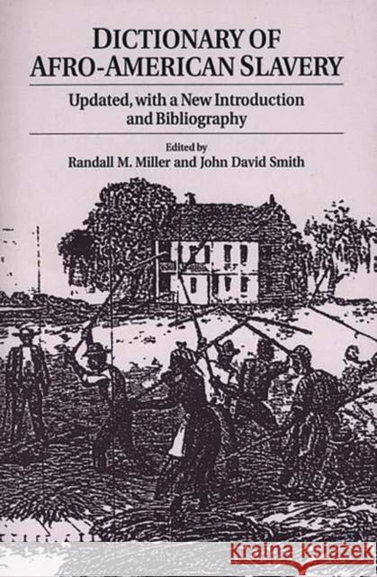 Dictionary of Afro-American Slavery: Updated, with a New Introduction and Bibliography Miller, Randall M. 9780275957995 Praeger Publishers