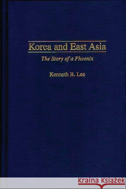 Korea and East Asia: The Story of a Phoenix Lee, Kenneth 9780275958237 Praeger Publishers