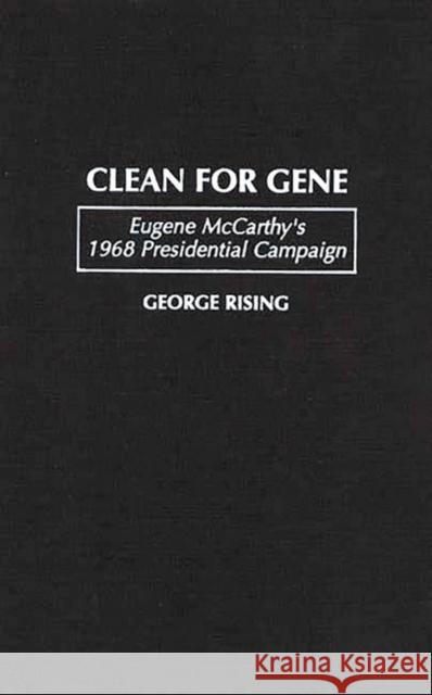 Clean for Gene: Eugene McCarthy's 1968 Presidential Campaign Rising, George 9780275958411 Praeger Publishers