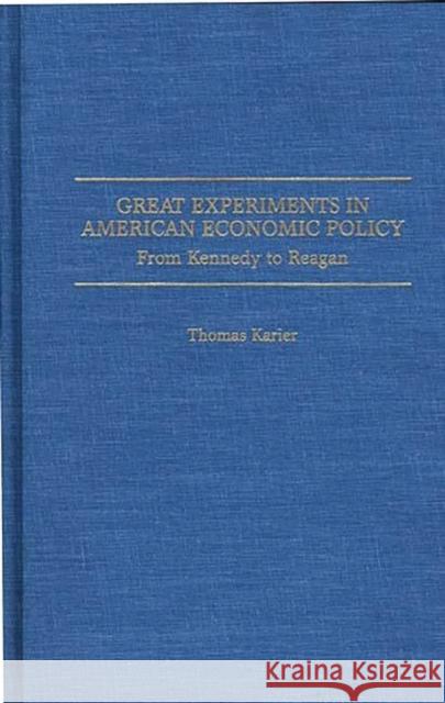 Great Experiments in American Economic Policy: From Kennedy to Reagan Karier, Thomas 9780275959050