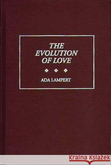 The Evolution of Love Ada Lampert 9780275959074 Praeger Publishers