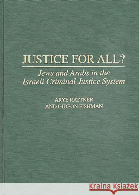 Justice for All?: Jews and Arabs in the Israeli Criminal Justice System Fishman, Gideon 9780275959081