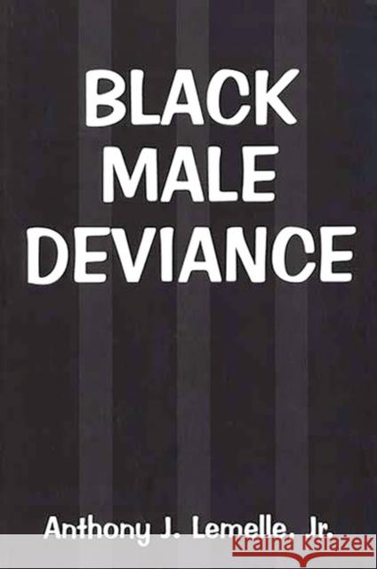 Black Male Deviance Anthony J., Jr. Lemelle 9780275959135