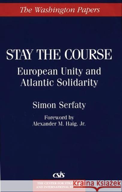 Stay the Course: European Unity and Atlantic Solidarity Serfaty, Simon 9780275959326 Praeger Publishers