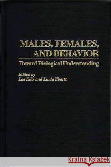 Males, Females, and Behavior: Toward Biological Understanding Ellis, Lee 9780275959418 Praeger Publishers