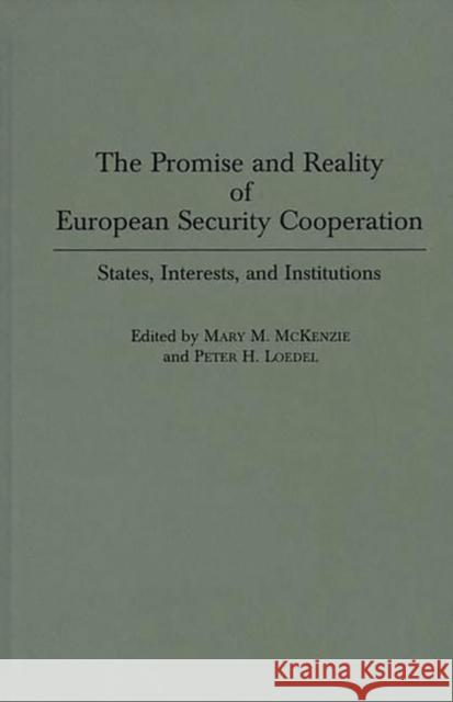 The Promise and Reality of European Security Cooperation: States, Interests, and Institutions Loedel, Peter 9780275959494 Praeger Publishers