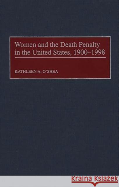 Women and the Death Penalty in the United States, 1900-1998 Kathleen A. O'Shea Ann Patrick Conrad 9780275959524 Praeger Publishers