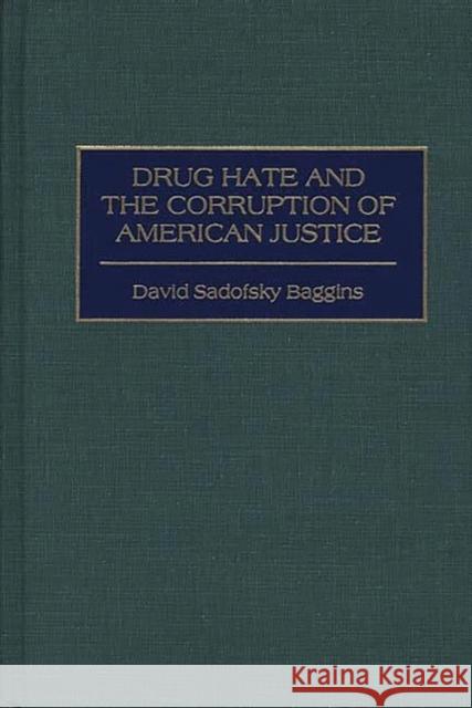 Drug Hate and the Corruption of American Justice David Sadofsky Baggins 9780275959562