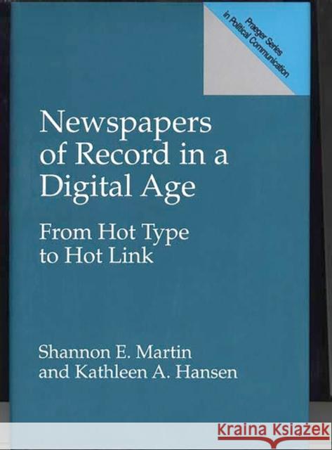 Newspapers of Record in a Digital Age: From Hot Type to Hot Link Hansen, Kathleen A. 9780275959609 Praeger Publishers