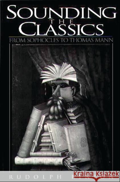 Sounding the Classics : From Sophocles to Thomas Mann Rudolph Binion 9780275959654 Praeger Publishers