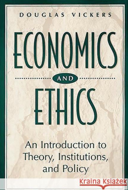 Economics and Ethics: An Introduction to Theory, Institutions, and Policy Vickers, Douglas 9780275959784 Praeger Publishers