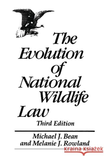 The Evolution of National Wildlife Law Bean, Michael J. 9780275959883 Praeger Publishers