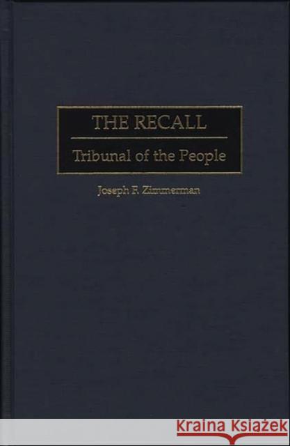 The Recall: Tribunal of the People Zimmerman, Joseph F. 9780275960087 Praeger Publishers