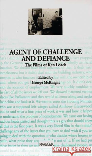 Agent of Challenge and Defiance: The Films of Ken Loach McKnight, George 9780275960360 Praeger Publishers