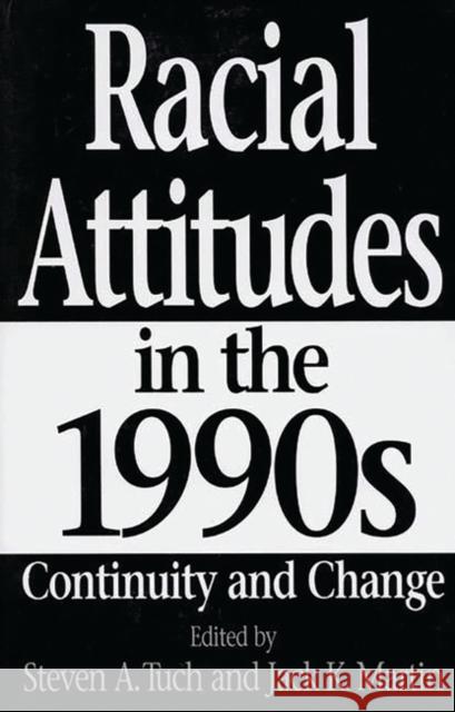 Racial Attitudes in the 1990s: Continuity and Change Martin, Jack 9780275960377 Praeger Publishers
