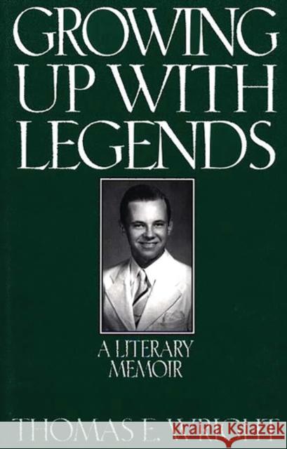 Growing Up with Legends: A Literary Memoir Wright, Thomas E. 9780275960506 Praeger Publishers