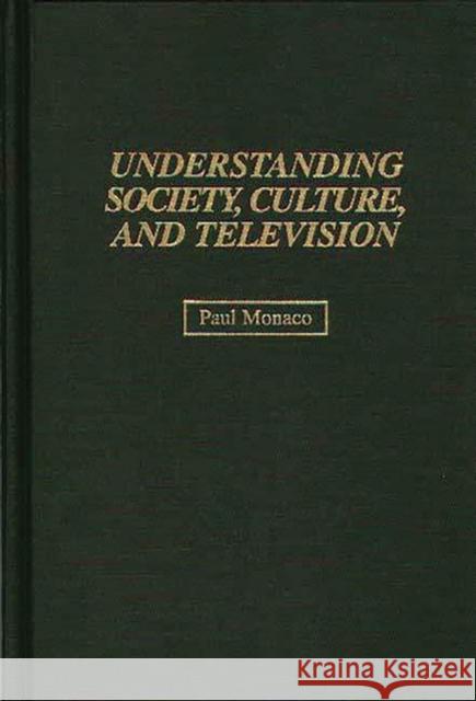 Understanding Society, Culture, and Television Paul Monaco 9780275960575 Praeger Publishers