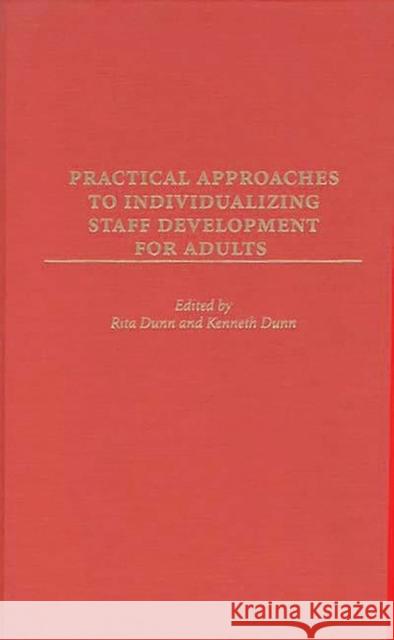 Practical Approaches to Individualizing Staff Development for Adults Rita Stafford Dunn Kenneth Dunn 9780275960667
