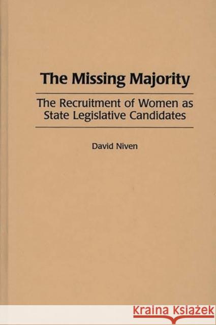 The Missing Majority: The Recruitment of Women as State Legislative Candidates Niven, David 9780275960735 Praeger Publishers