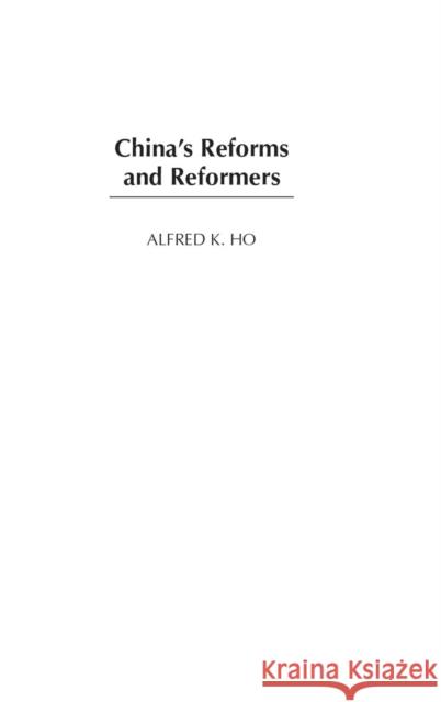 China's Reforms and Reformers Alfred K. Ho 9780275960803 Praeger Publishers