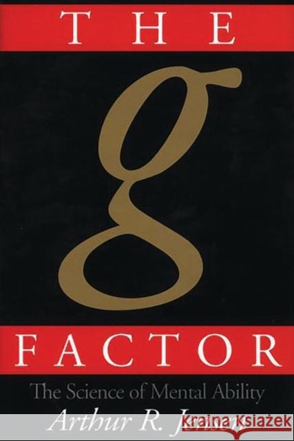 The G Factor: The Science of Mental Ability Jensen, Arthur R. 9780275961039 Praeger Publishers