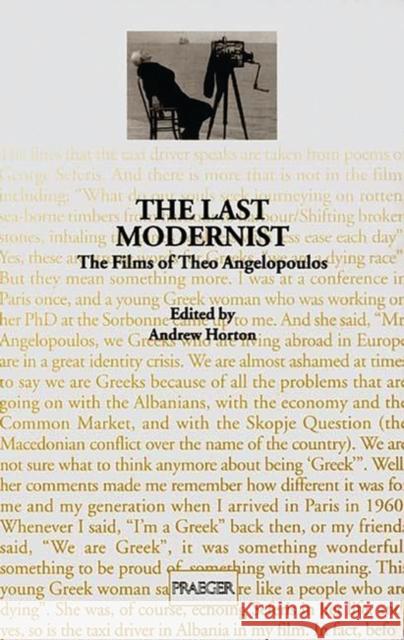 The Last Modernist: The Films of Theo Angelopoulos Horton, Andrew 9780275961190 Praeger Publishers
